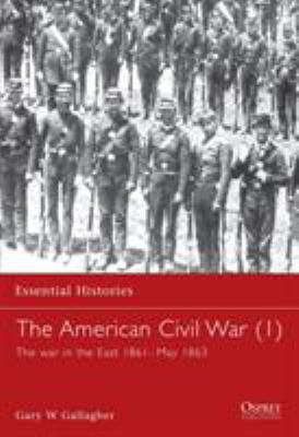 The American Civil War (1) : The War in the East 1861-May 1863