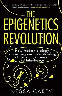 The Epigenetics Revolution : How Modern Biology Is Rewriting Our Understanding of Genetics, Disease and Inheritance