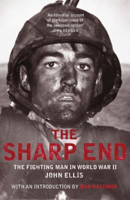The Sharp End : The Fighting Man in World War II