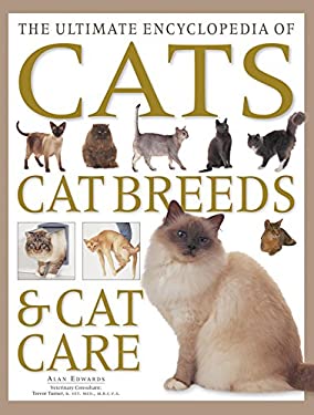 The Ultimate Encyclopedia of Cats, Cat Breeds and Cat Care : The Definitive Cat Encyclopedia - a Comprehensive Visual Guide to All the Main Recognized