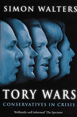 Tory Wars : Conservatives in Crisis
