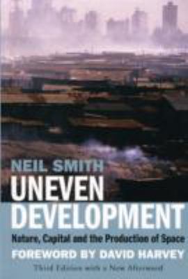 Uneven Development : Nature, Capital, and the Production of Space