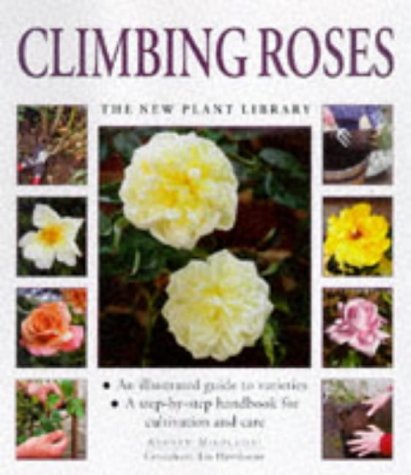 Climbing Roses : A Step-by-Step Handbook for Cultivation and Care
