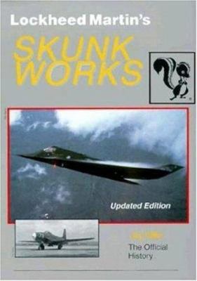 Lockheed Martin's Skunk Works : The Official History book by Jay Miller