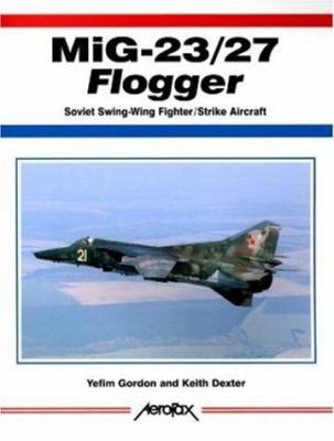 Mig 23 R27 MIG-23/27 Flogger : Soviet Swing-Wing Fighter/Strike Aircraft book by ...