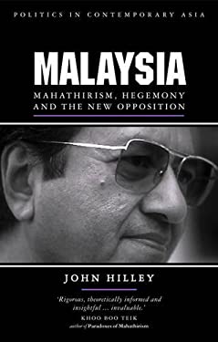 Malaysia : Mahathirism, Hegemony and the New Opposition
