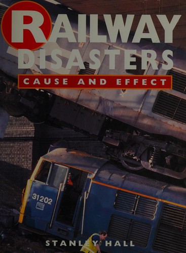 RAILWAY DISASTERS CAUSE AND EFFECT
