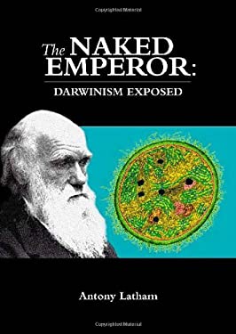 Naked Emperor : Darwinism Exposed used book by Antony Latham: 9781857566352