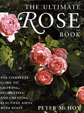 The Ultimate Rose Book : The Complete Book for Rose Lovers - Growing ...