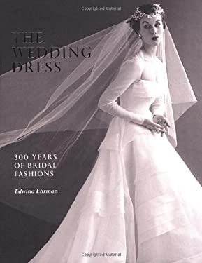 The Wedding Dress 300 Years of Bridal Fashions used book by