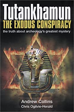 Tutankhamun : The Exodus Conspiracy: The Truth Behind Archaeology's