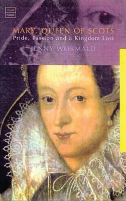 Mary, Queen of Scots : Pride, Passion and a Kingdom Lost used book by