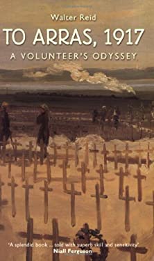 To Arras 1917 : A Volunteer's Odyssey
