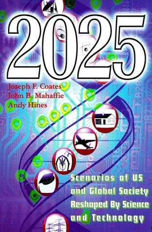 2025 : Scenarios of U. S. and Global Society Reshaped by Science and Technology