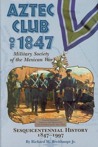 Aztec Club of 1847, Military Society of the Mexican War: Sesquicentennial History, 1847-1997