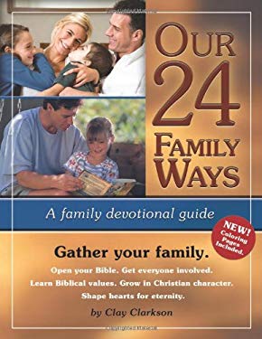 Our 24 Family Ways : A Family Devotional Guide book by Clay Clarkson ...
