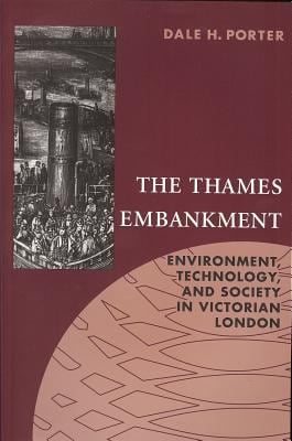 Thames Embankment : Environment, Technology, and Society in Victorian London