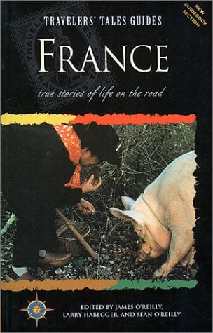 Travelers' Tales France : True Stories of Life on the Road