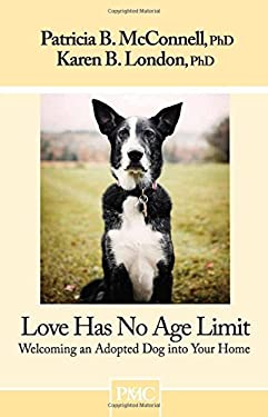 Love Has No Age Limit : Welcoming an Adopted Dog into Your Home used book by Patricia B ...