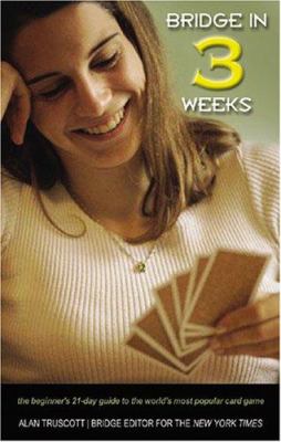Bridge in 3 Weeks : The Beginner's Guide to the World's Most Popular Card Game