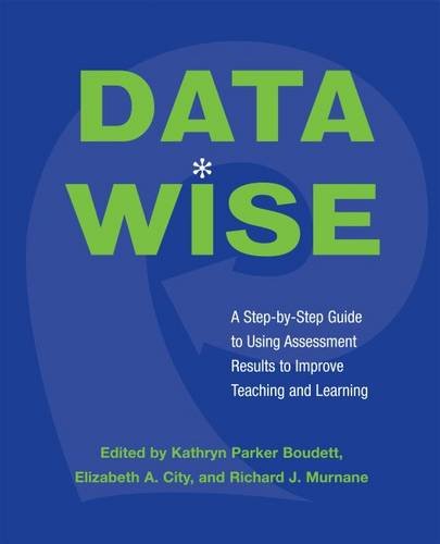 Data Wise : A Step-by-Step Guide to Using Assessment Results to Improve ...