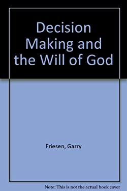 Decision Making and the Will of God : A Biblical Alternative to the ...