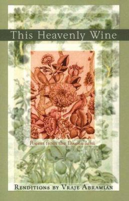 This Heavenly Wine : Poetry from the Divan-E Jami