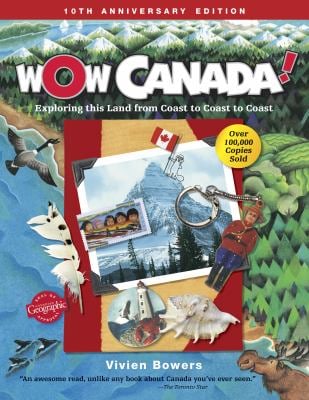 Wow Canada! : Exploring This Land from Coast to Coast to Coast