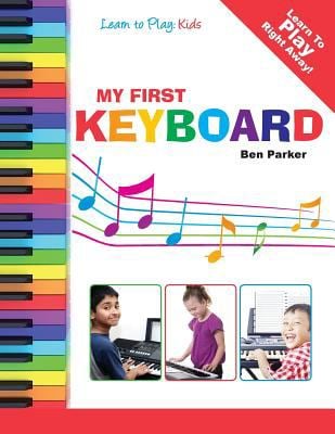 My First Keyboard - Learn to Play : Kids book by Ben Parker: 9781908707154