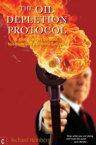 The Oil Depletion Protocol : A Plan to Avert Oil Wars, Terrorism and ...