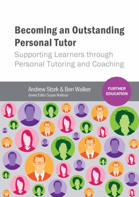 Becoming an Outstanding Personal Tutor : Supporting Learners Through Personal Tutoring and Coaching