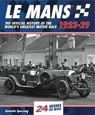 Le Mans 1923-29 : The Official History of the World's Greatest Motor Race
