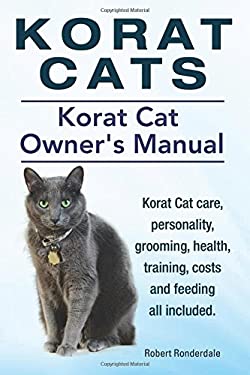 Korat Cats. Korat Cat Owners Manual. Korat Cat Care, Personality, Grooming, Health, Training, Costs and Feeding All Included