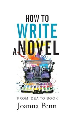 How to Write a Novel : From Idea to Book