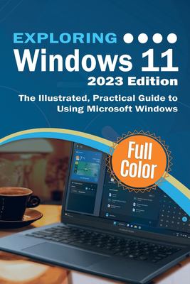 Exploring Windows 11 - 2023 Edition : The Illustrated, Practical Guide ...