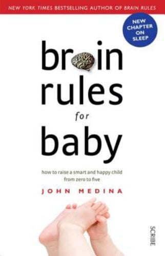 Brain Rules for Baby : How to Raise a Smart and Happy Child from Zero to Five