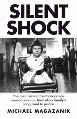 Silent Shock : The Men Behind the Thalidomide Scandal and an Australian
