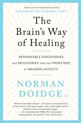 The Brain's Way of Healing : Remarkable Discoveries and Recoveries from the Frontiers of Neuroplasticity