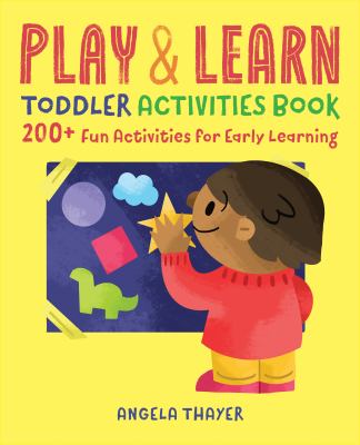 Play and Learn Toddler Activities Book : 200+ Fun Activities for Early Learning