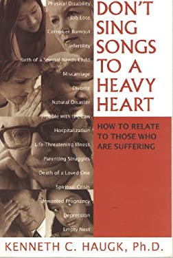 Don't Sing Songs to a Heavy Heart : How to Relate to Those Who Are Suffering