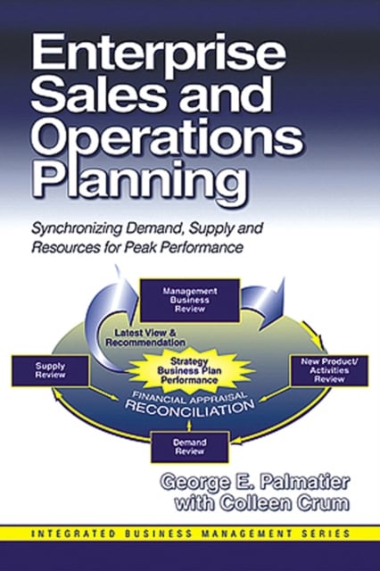 Enterprise Sales and Operations Planning : Synchronizing Demand, Supply and Resources for Peak Performance