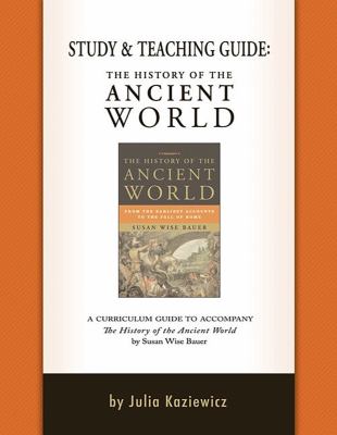 Study and Teaching Guide: the History of the Ancient World : From the ...