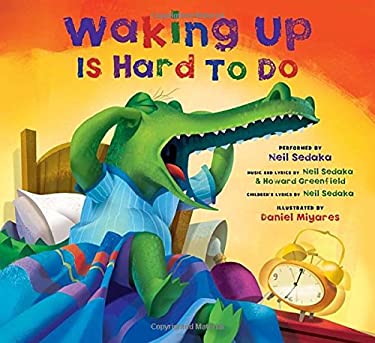 Waking up Is Hard to Do book by Neil Sedaka, Daniel Miyares, Howard Greenfield: 9781936140138