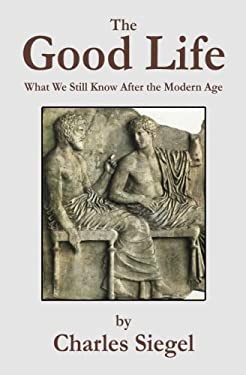 The Good Life : What We Still Know after the Modern Age