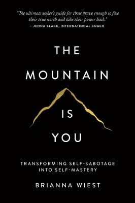 The Mountain Is You : Transforming Self-Sabotage into Self-Mastery