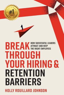 Break Through Your Hiring and Retention Barriers : How Successful ...
