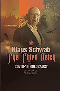 Klaus Schwab the Third Reich & the Covid 19 Holocaust book by Billy Crone: 9781948766913