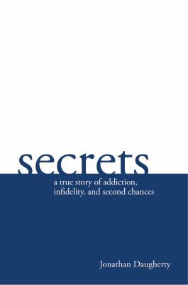 Secrets : A Story of Addiction, Infidelity, and Second Chances copy by