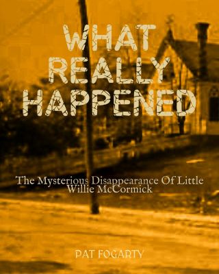 What Really Happened : The Mysterious Disappearance of Little Willie