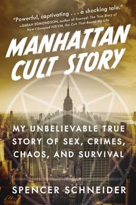 Manhattan Cult Story : My Unbelievable True Story of Sex, Crimes, Chaos